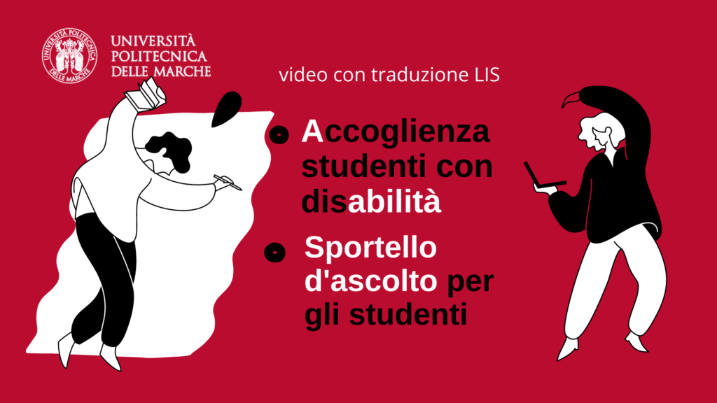 L'Univpm offre un servizio specifico mirato all'accoglienza, assistenza ed integrazione degli studenti diversamente abili e ha attivato uno sportello di ascolto e sostegno psicologico gratuito per tutti gli studenti...