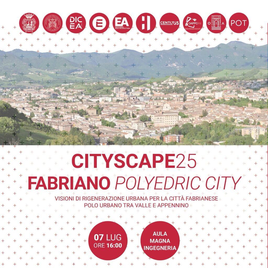 Dodicesima edizione dell’evento CITYSCAPE: “FABRIANO POLYEDRIC CITY – Visioni di rigenerazione urbana per la città fabrianese, polo urbano tra valle e Appennino” lunedì 7 luglio 2025, alle ore 16:00 - Aula Magna di Ateneo, presso la Facoltà di Ingegneria.